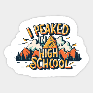 I Peaked in High School Sticker